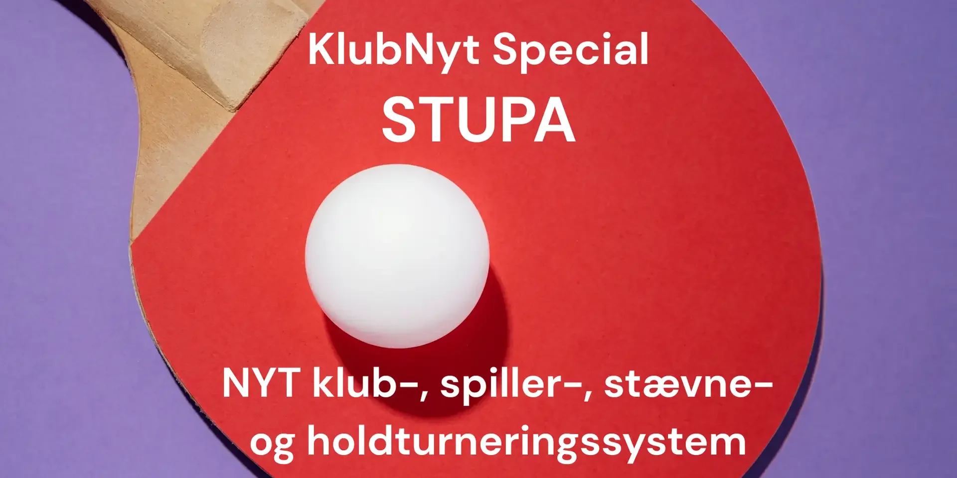 Stupa - NYT turneringssystem til Dansk Bordtennis